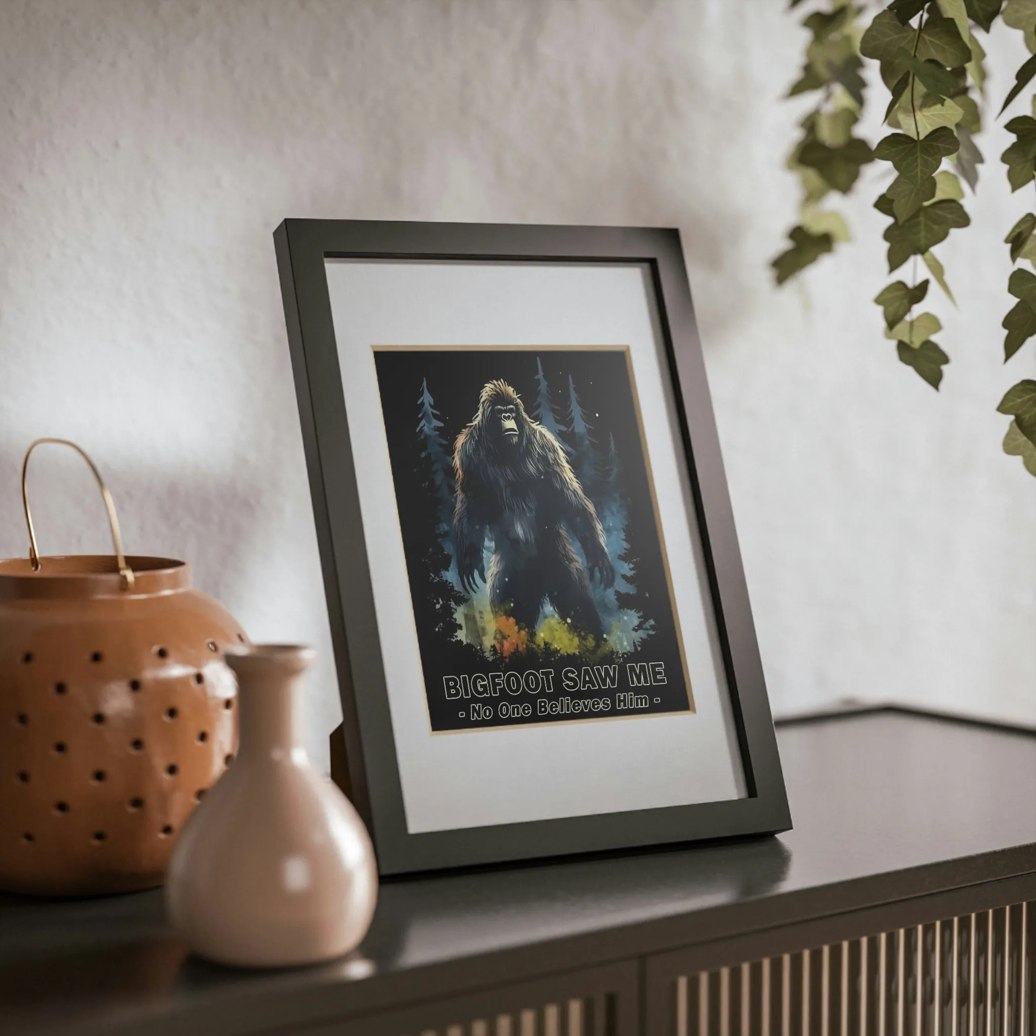 Bigfoot Saw Me But No One Believes Him |  Black Framed Poster | Perfect Gift for Yourself, Hiking, Backpacking, Camping Friends