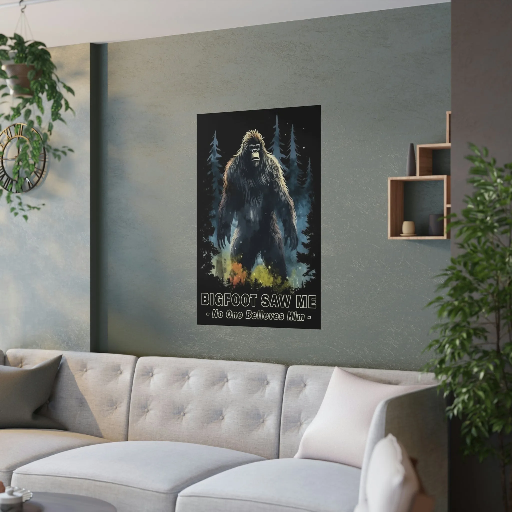 Bigfoot Saw Me But No ONe Believes Him Satin Poster - Perfect Gift for Yourself, Hiking, Backpacking, Camping Friends