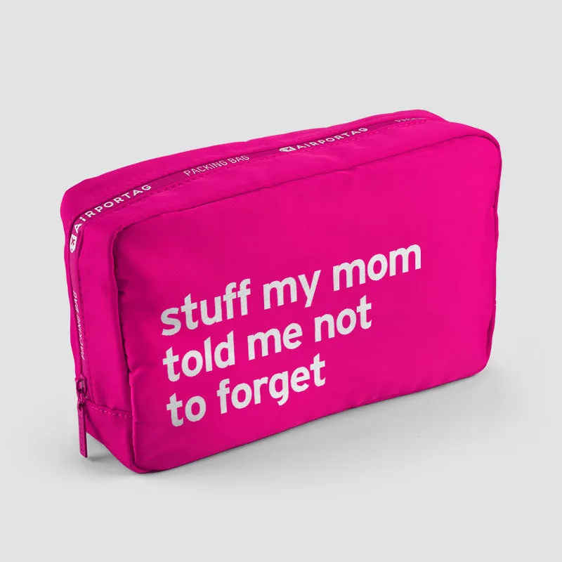 Stuff My Mom Told Me Not To Forget - Packing Bag