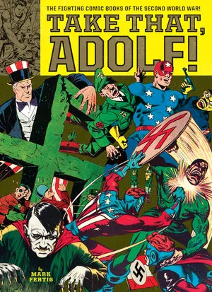 Take That, Adolf!: The Fighting Comic Books Of The Second World War